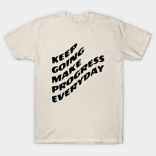 Keep Going Make Progress Everyday T-Shirt